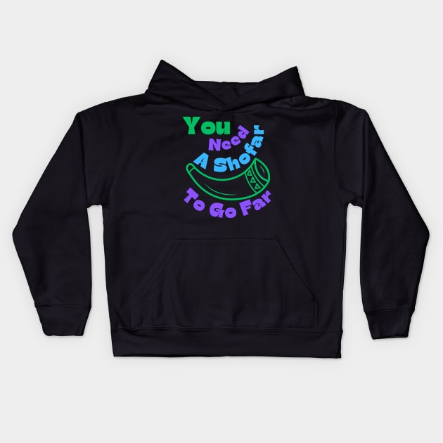 You Need A Shofar To Go Far Kids Hoodie by MiracleROLart